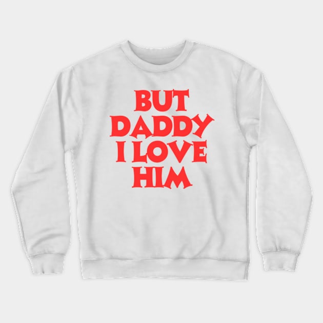 But-daddy-i-love-him Crewneck Sweatshirt by Little Quotes